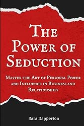 The Power of Seduction: Master the Art of Personal