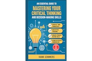 An Essential Guide to Mastering Your Critical Thinking and Decision-Making Skills: 14 Simple and Practical Activities to Shar