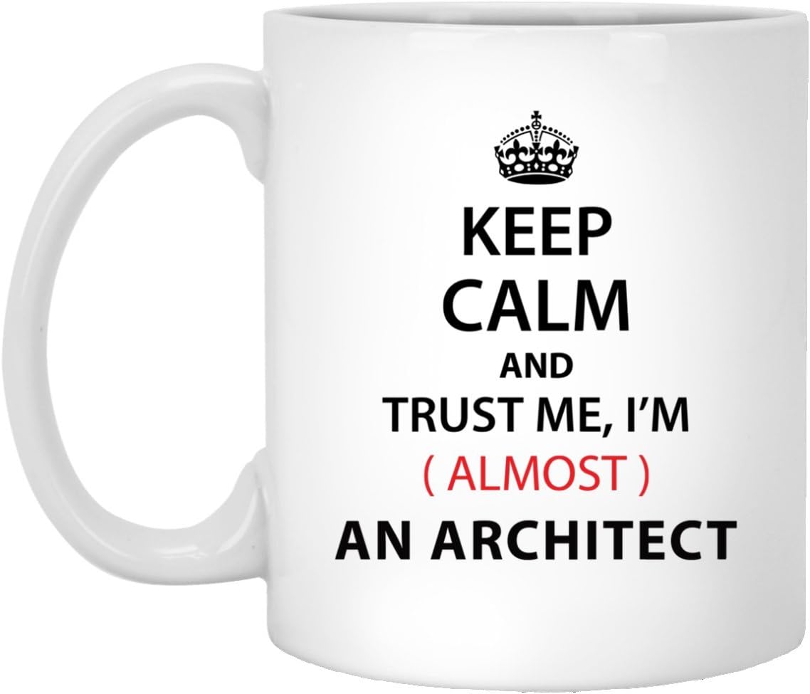 Personalized Mug For TECHNICIAN - Keep Calm And Trust Me, I Am AlmostAN ARCHITECT - Cool gift mug For Great Grandma On Birthday - White 11oz ceramic cup