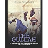 The Gullah: The History and Legacy of the African American Ethnic Group in the American Southeast