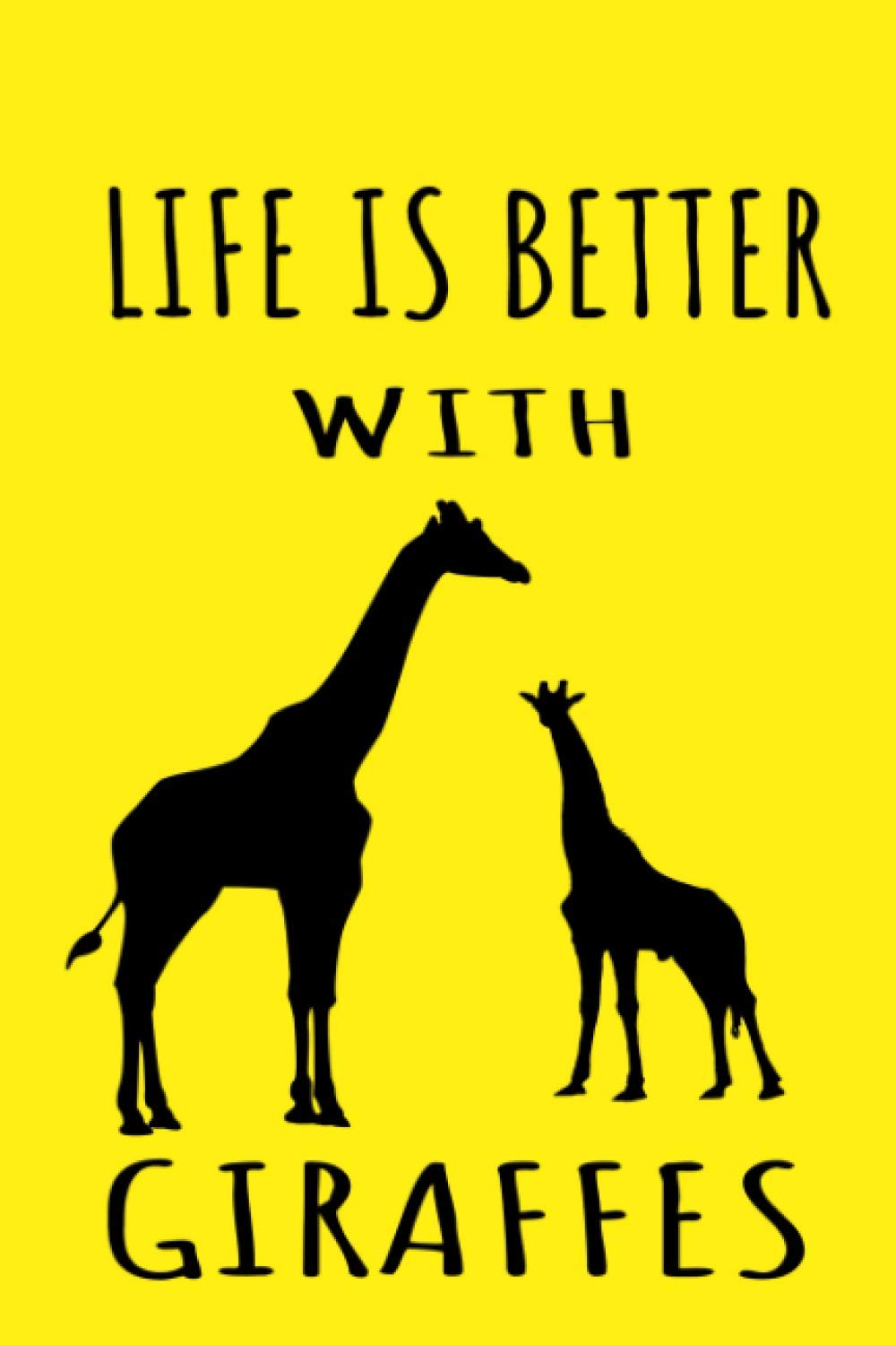 Life is better with giraffes: Giraffe Notebook, Giraffe Gifts for Women, Girls and Kids, notebook for animals lover, 6 x 9 inches, 120 Pages