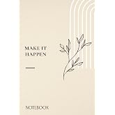 MAKE IT HAPPEN: A Minimal Lined Notebook for Goals, Ideas &amp; Everyday Progress