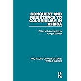 Conquest and Resistance to Colonialism in Africa (Routledge Library Editions: World Empires)