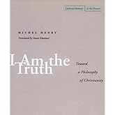 I Am the Truth: Toward a Philosophy of Christianity (Cultural Memory in the Present)