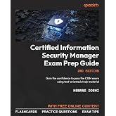 Certified Information Security Manager Exam Prep Guide: Gain the confidence to pass the CISM exam using test-oriented study material