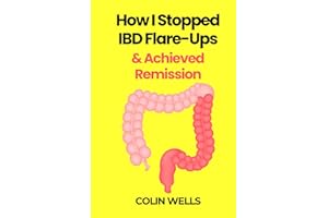 How I Stopped IBD Flare-Ups & Achieved Remission - How To Heal Crohn’s Disease & Ulcerative Colitis Naturally: Treat & Fix Th