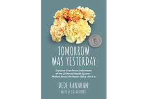 Tomorrow Was Yesterday: Explosive First-Person Indictments of the US Mental Health System— Mothers Across the Nation Tell It Like It Is