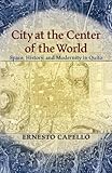 City at the Center of the World: Space, History, and Modernity in Quito (Pitt Latin American Series)