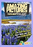 Amazing Pictures and Facts About Iceland: The Most Amazing Fact Book for Kids About Iceland