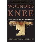 Wounded Knee: Party Politics and the Road to an American Massacre