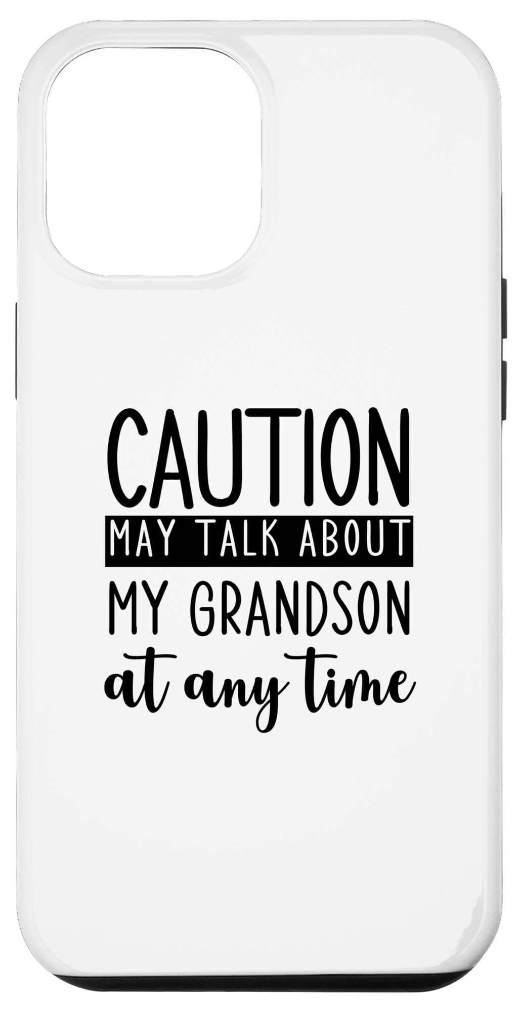 iPhone 15 Plus Funny Grandparents Caution May Talk About Grandson Any Time Case