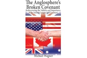The Anglosphere's Broken Covenant: Rediscovering the Validity and Importance of the Solemn League and Covenant