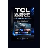 TCL 65-inch Class QM8K Series User Guide: A Complete Setup, Picture Calibration, Gaming Optimization, and Smart Features for Google TV with HDMI 2.1, Dolby Vision, and Mini LED Performance