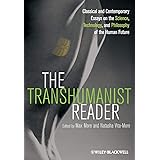 The Transhumanist Reader: Classical and Contemporary Essays on the Science, Technology, and Philosophy of the Human Future