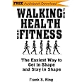 Walking for Health and Fitness: The Easiest Way to Get in Shape and Stay in Shape
