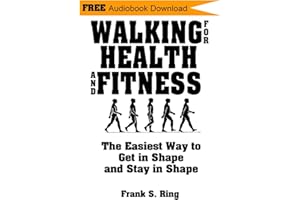 Walking for Health and Fitness: The Easiest Way to Get in Shape and Stay in Shape
