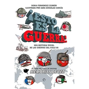 ¡Esto es la guerra!: Una historia visual de las guerras del siglo XX