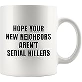 Panvola Hope Your New Neighbors Aren't Serial Killers Funny Neighbor Gifts Welcome Farewell Housewarming Gifts to Neighbors Novelty Drinkware Ceramic Mug 11 oz White