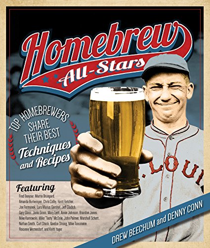 Homebrew All-Stars: Top Homebrewers Share Their Best Techniques and Recipes by Drew Beechum, Denny Conn