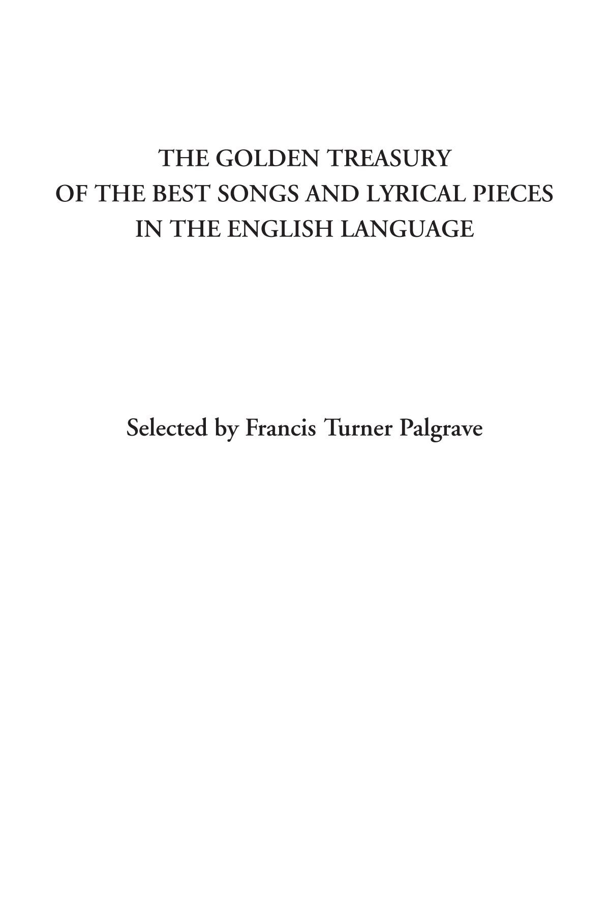 The Golden Treasury of the best Songs and Lyrical Pieces in the English Language
