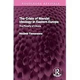 The Crisis of Marxist Ideology in Eastern Europe: The Poverty of Utopia (Routledge Revivals)