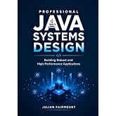 Professional Java Systems Design: Building Robust and High-Performance Applications (The Java Developer Series)