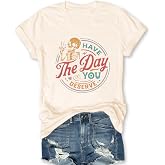 Women Novelty T Shirt Have The Day You Deserve Shirts Skull Graphic Tops