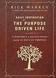 Daily Inspiration for the Purpose Driven Life: Scriptures and Reflections from the 40 Days of Purpose