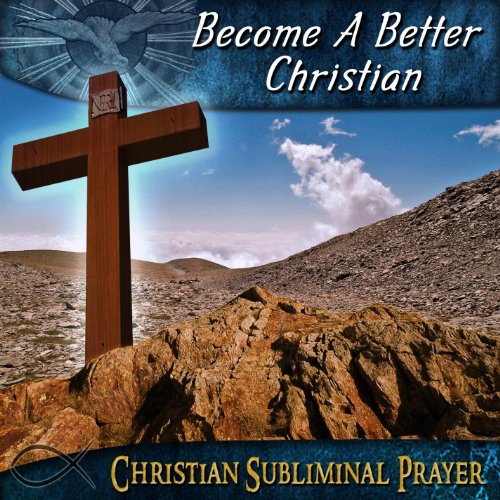 A Better Christian by Christian Subliminal Prayer
