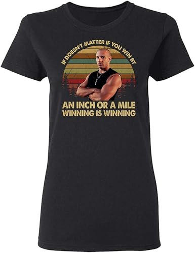 Amazon Com If Doesn T Matter If You Win By An Inch Or A Mile Winning Is Winning Fast Lover Furious Movie Vintage Women T Shirt Clothing