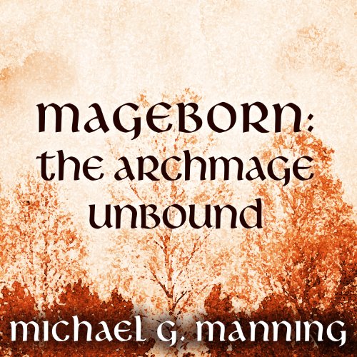 The Archmage Unbound: Mageborn, Book 3