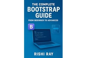 The Complete Bootstrap Guide: From Beginner to Advanced Web Design: Master Bootstrap 5 with Real Projects, Responsive Layouts, JavaScript Plugins, ... Series: From Beginner to Full-Stack Mastery)