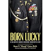 Born Lucky. A Slightly Above Average Soldier's Life