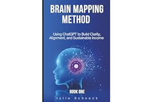 BRAIN MAPPING METHOD BOOK: Using ChatGPT to Build Clarity, Alignment, and Sustainable Income