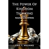 The Power of Kingdom Thinking: Book 1: Restoring The Mind Of Christ