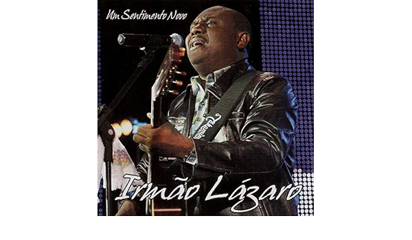 Irmao Lazaro Irmao Lazaro Um Sentimento Novo Ex Olodum Amazon Com Music