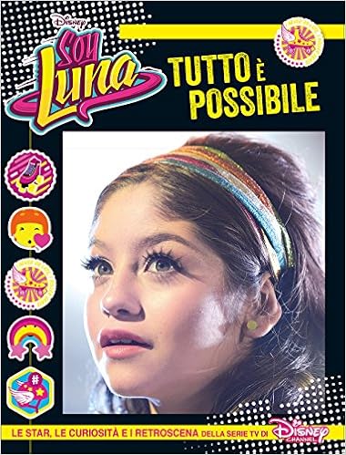 Tutto E Possibile Soy Luna Le Star Le Curiosita E I Retroscena Della Serie Tv Di Disney Channel Amazon It Disney Walt Libri