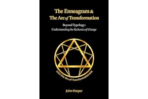 The Enneagram & The Arc of Transformation: Beyond Typology: The Mechanics of Inner Change