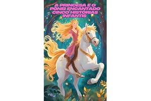 A Princesa e o Pônei Encantado Cinco Historias Infantis: Historias Mágicas e Encantadoras (Portuguese Edition)