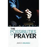 The Possibilities of Prayer (Principles for Effective Living)