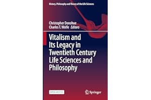 Vitalism and Its Legacy in Twentieth Century Life Sciences and Philosophy (History, Philosophy and Theory of the Life Science