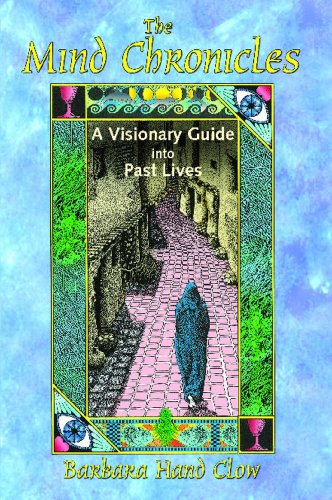 The Mind Chronicles: A Visionary Guide into Past Lives by Barbara Hand Clow