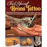 Teach Yourself Henna Tattoo: Making Mehndi Art with Easy-to-Follow Instructions, Patterns, and Projects (Design Originals) Beginner-Friendly Directions with Dozens of Designs for Henna Tattooing