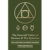 The Emerald Tablet of Hermes & The Kybalion: Two Classic Books on Hermetic Philosophy