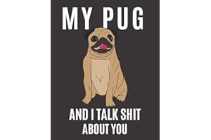 My Pug and I Talk Shit About You: A Gratitude Journal with Prompts for Awesome Bitches dealing with Shits in Life (cuz’ cursing makes me feel better) ... | Volume 3 Pug | 8.5” x 11” inches, 125 pages