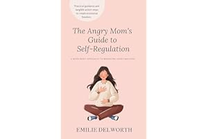The Angry Mom's Guide to Self-Regulation: A Mind-Body Approach to Managing Your Emotions