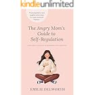 The Angry Mom's Guide to Self-Regulation: A Mind-Body Approach to Managing Your Emotions