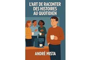 L'art de raconter des histoires au quotidien (French Edition)