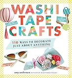 Washi Tape Crafts: 110 Ways to Decorate Just About Anything