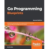 Go Programming Blueprints: Build real-world, production-ready solutions in Go using cutting-edge technology and techniques, 2nd Edition